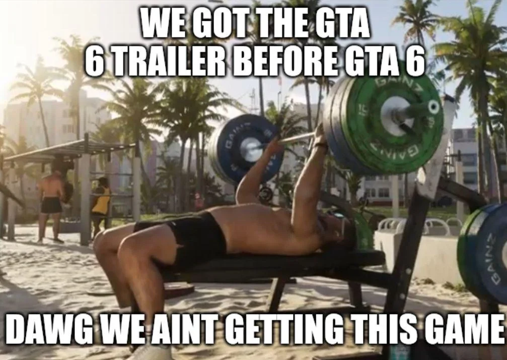 We Got X Before GTA 6 — GTA 6 trailer screenshot of beach bench press captioned 'We got the GTA 6 trailer before GTA 6, dawg we aint getting this game'