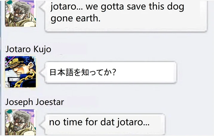 We Gotta Save This Dog Gone Earth — JoJo's Bizarre Adventure version of the meme with Joseph Joestar and Jotaro Kujo exchanging the catchphrases, with Jotaro