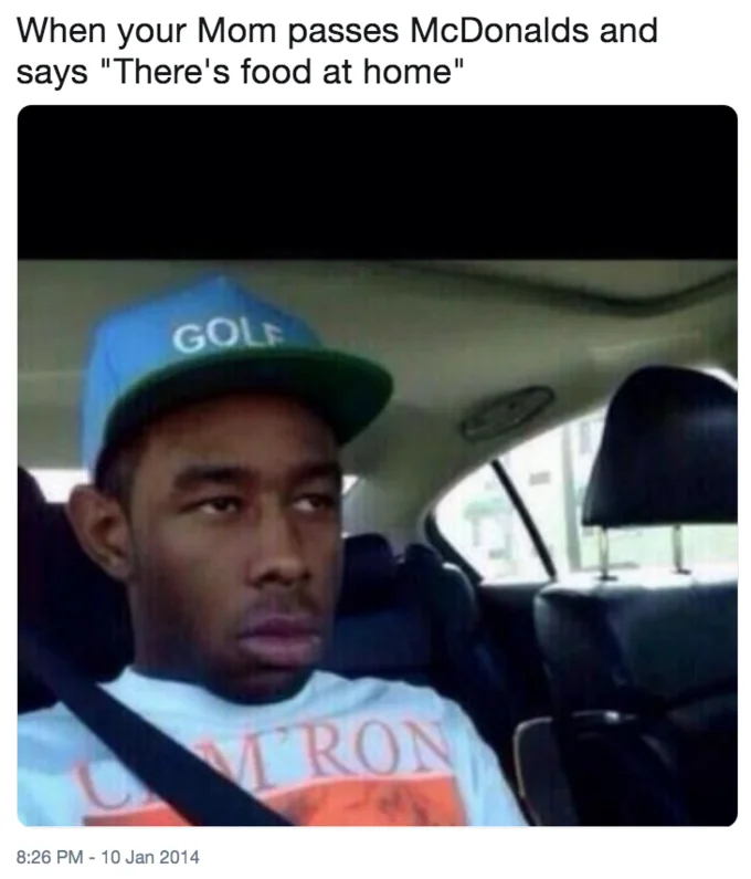We Have Food at Home — Tyler the Creator in a car looking disappointed, captioned about mom driving past McDonald's