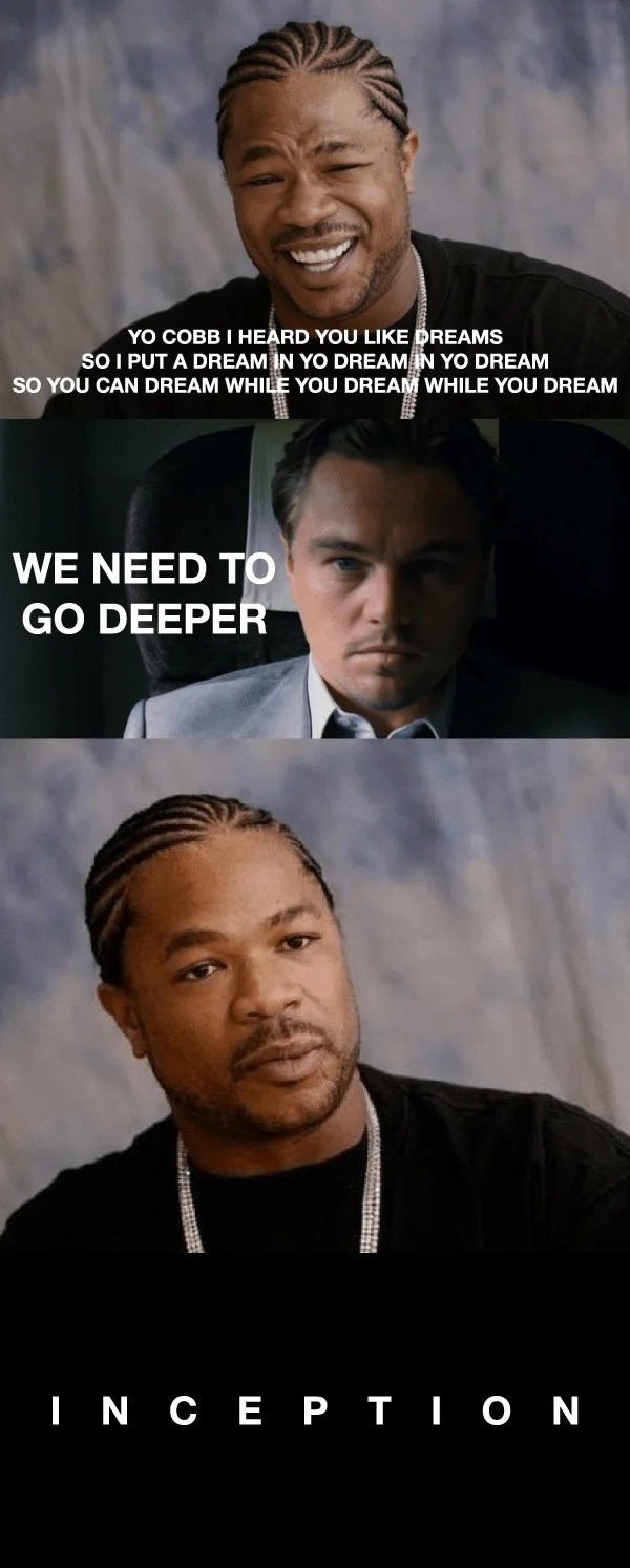 Three-panel meme combining Xzibit's Yo Dawg template with the Inception 'We need to go deeper' panel.
