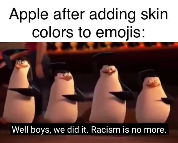 Well Boys, We Did It. Racism Is No More — Penguins meme about Apple adding emoji skin tones solving racism