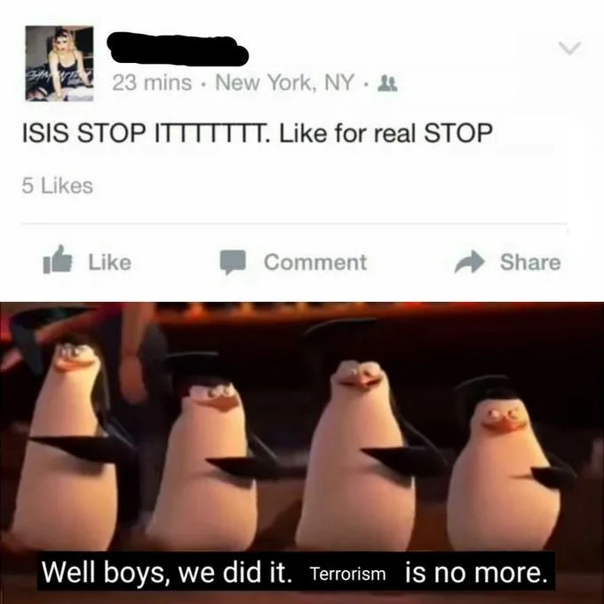 Well Boys, We Did It. Racism Is No More — Facebook post telling ISIS to stop combined with penguins terrorism meme