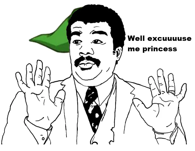 Well, Excuse Me, Princess! — Line drawing of Neil deGrasse Tyson with raised hands and a green cap captioned Well excuuuuse me princess