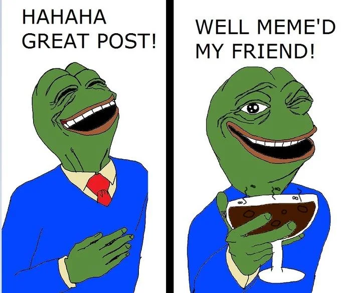 Pepe the Frog two-panel meme with 'HAHAHA GREAT POST!' and 'WELL MEME'D MY FRIEND!' holding a brown drink