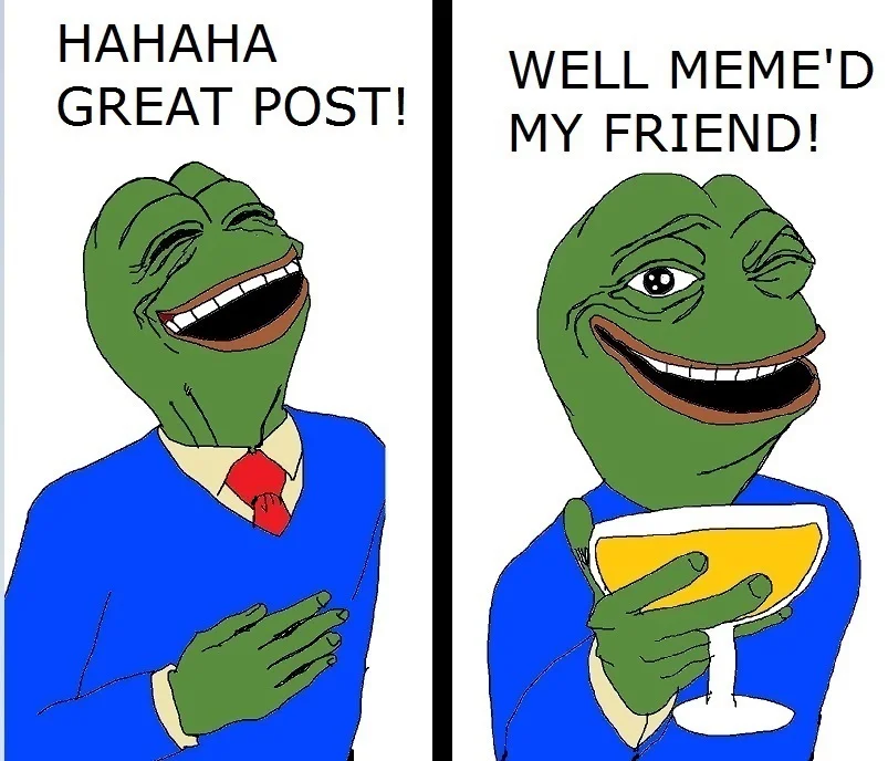 Two-panel Pepe the Frog meme: left panel laughing with 'HAHAHA GREAT POST!', right panel raising a champagne glass with 'WELL MEME'D MY FRIEND!'