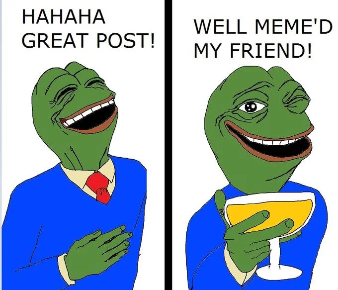 Two-panel Pepe the Frog meme labelled 'HAHAHA GREAT POST!' and 'WELL MEME'D MY FRIEND!' with a champagne glass