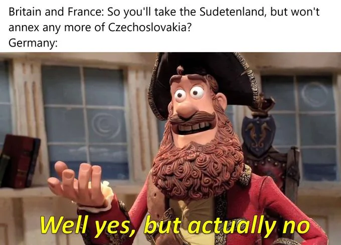 Well Yes, But Actually No — Pirate Captain meme joking about Nazi Germany annexing Czechoslovakia despite promises