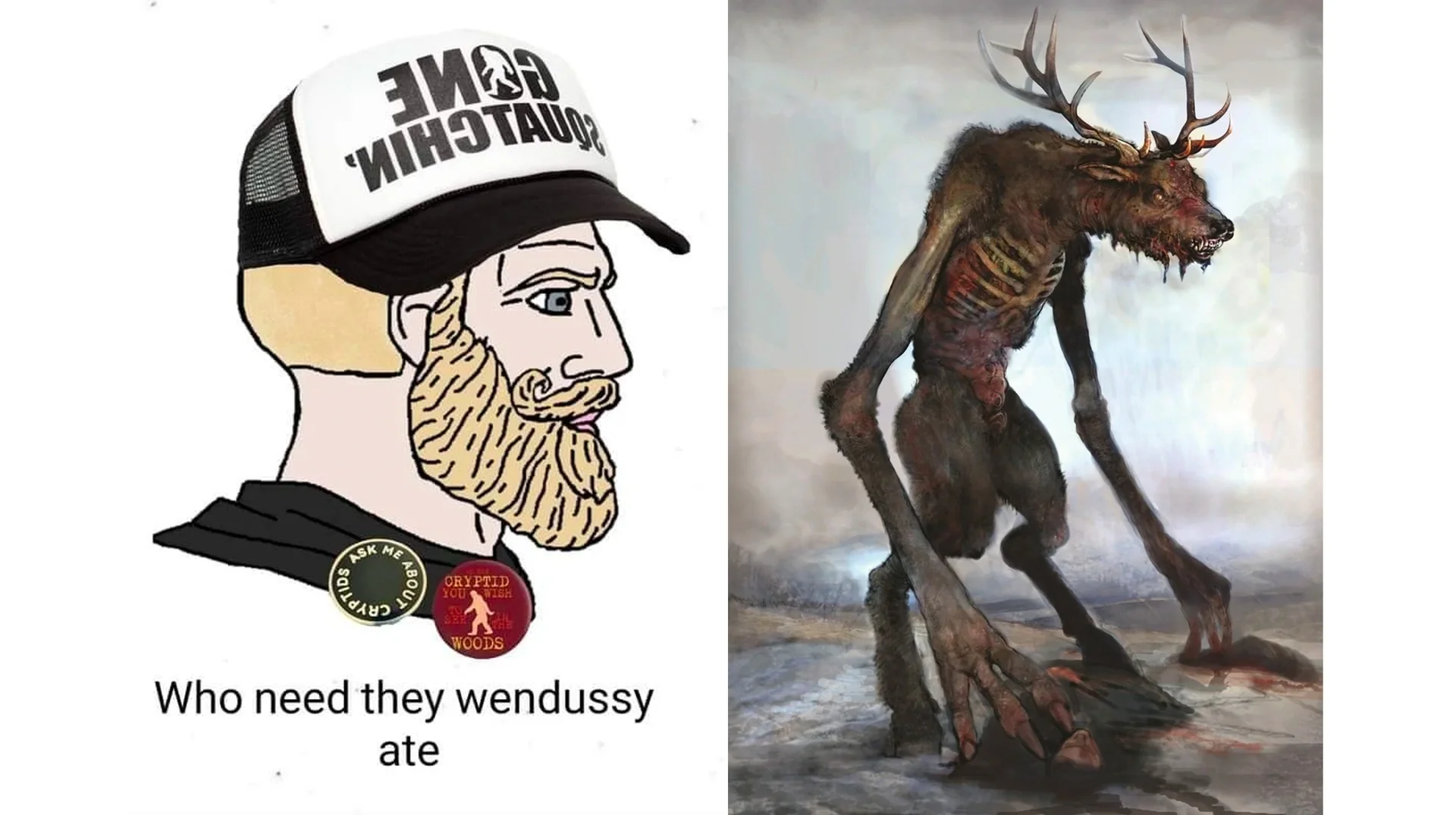 Bearded Wojak in cryptid hat captioned 'Who need they wendussy ate' next to Wendigo concept art