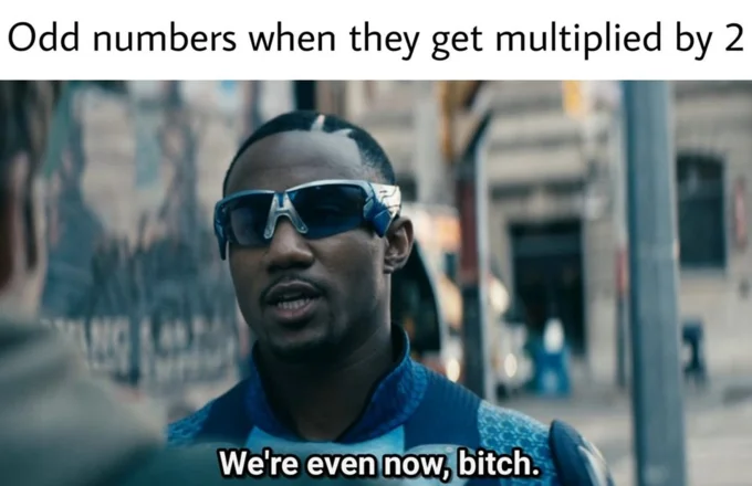 Meme reading 'Odd numbers when they get multiplied by 2' with Blue Hawk saying 'We're even now, bitch.'