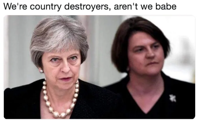We're Fucking Cock Destroyers — Theresa May and Arlene Foster captioned 'We're country destroyers, aren't we babe'.