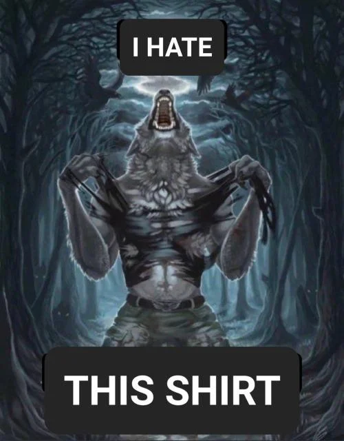 Werewolf ripping shirt meme captioned 'I HATE / THIS SHIRT'