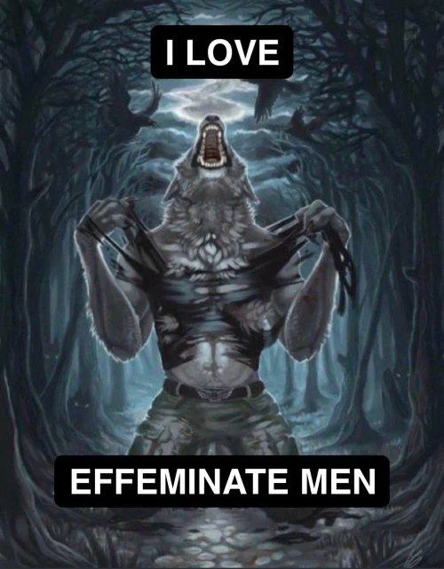 Werewolf ripping shirt meme captioned 'I LOVE / EFFEMINATE MEN'