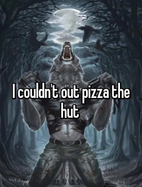 Werewolf Ripping Shirt — Howling werewolf art with caption reading 'I couldn't out pizza the hut'