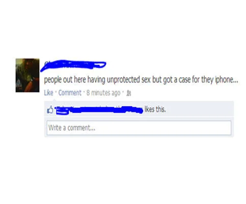 What a Time to Be Alive — Facebook post screenshot with the comment 'people out here having unprotected sex but got a case for they iphone,' identifying info
