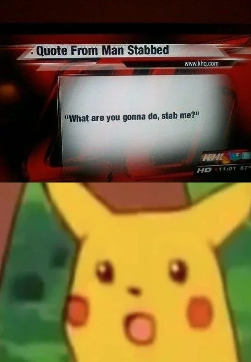 What Are You Gonna Do, Stab Me? — Two-panel meme with KHQ stabbing quote news screenshot on top and Surprised Pikachu reaction below.