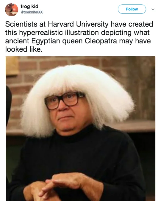 What Cleopatra May Have Looked Like — Parody tweet with Cleopatra caption over Danny DeVito in a white wig
