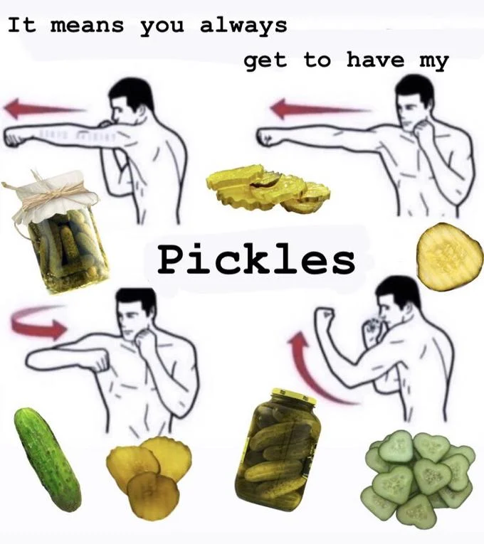 What Do You Mean You Don't Like X? — Mirrored boxing combo meme with pickles captioned 'you always get to have my Pickles'