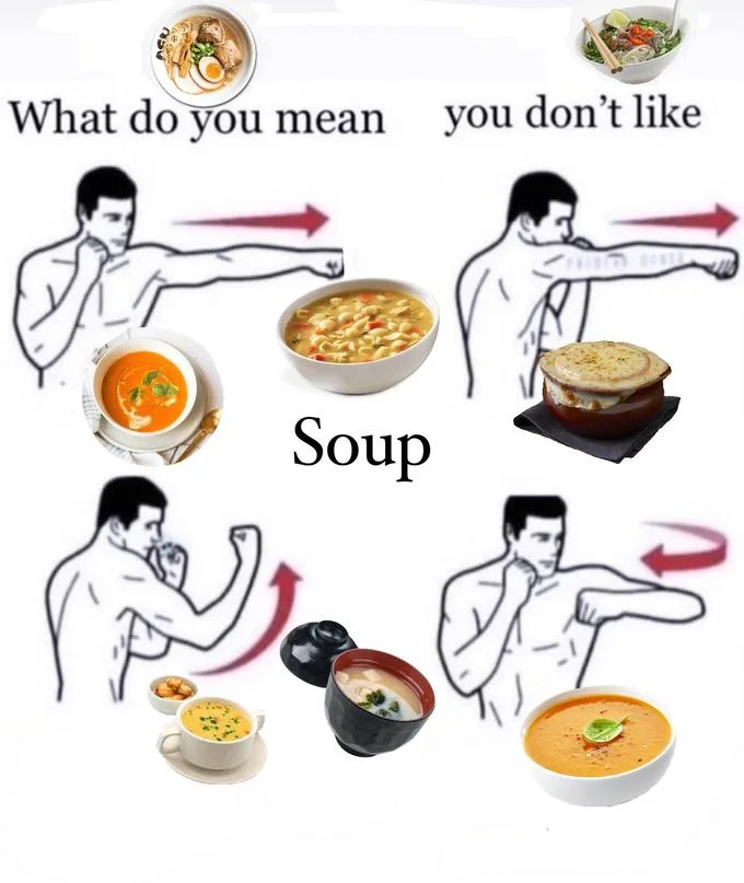 What Do You Mean You Don't Like X? — Boxing combo meme labeled 'What do you mean you don't like Soup' with bowls of soup