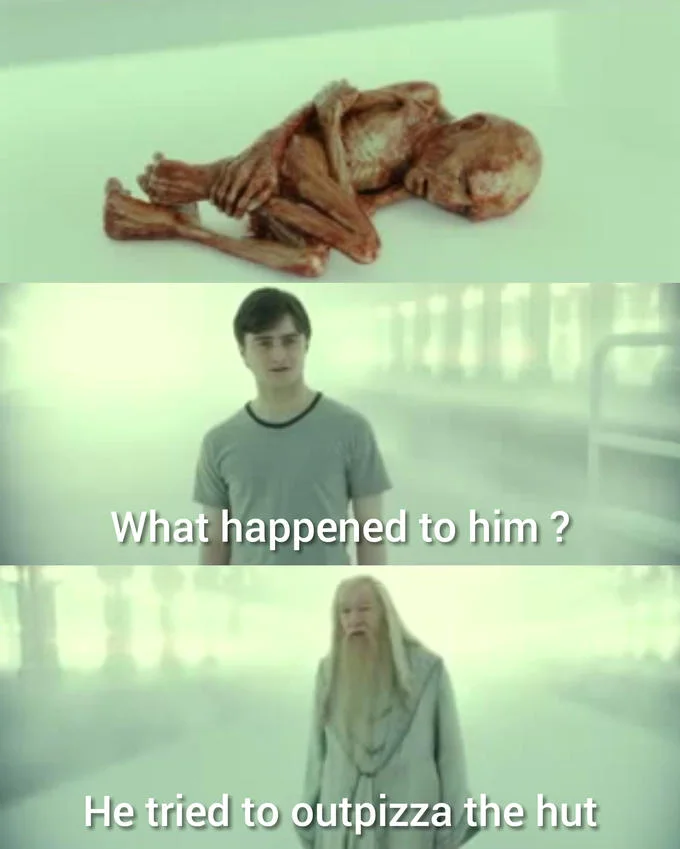 What Happened To Him — Harry Potter Deathly Hallows meme with Voldemort's ruined soul and caption 'He tried to outpizza the hut'.