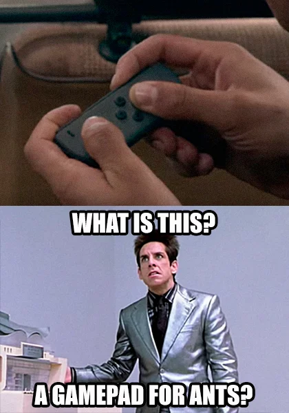 What is This? A Center for Ants? — Zoolander meme comparing a small Nintendo Switch Joy-Con to a gamepad for ants