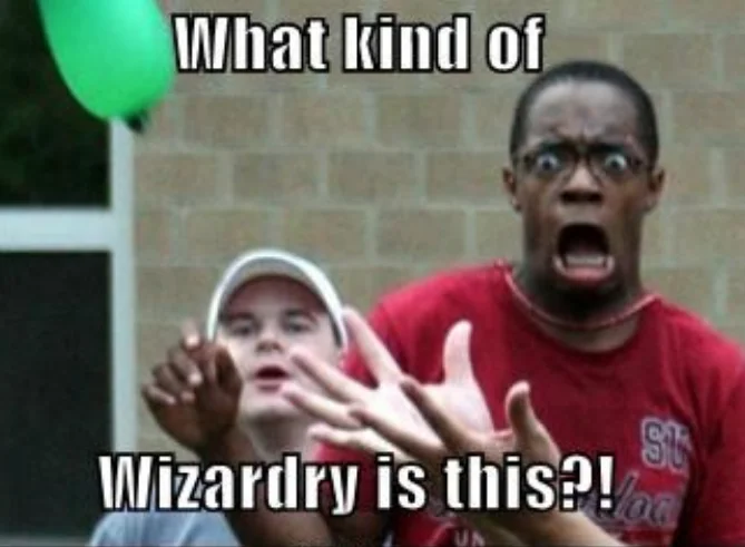 What Kind of Sorcery Is This? — Shocked man recoiling from a balloon with caption 'What kind of Wizardry is this?!'