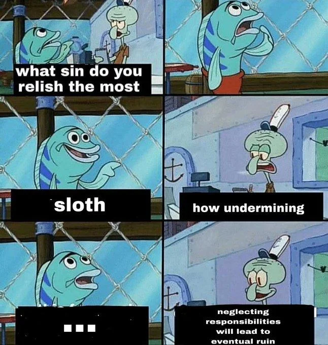 What Sin Do You Relish the Most — Six-panel SpongeBob meme about the sin of sloth with Squidward's warning about neglecting responsibilities.