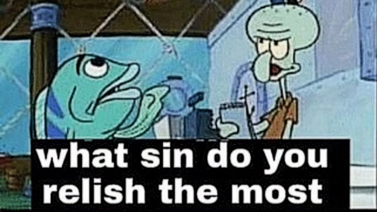 SpongeBob fish character asking Squidward 'what sin do you relish the most' in bold white caption text.