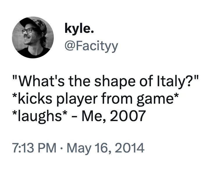 Tweet by @Facityy quoting themselves in 2007 asking 'What's the shape of Italy?' before kicking a player from a game