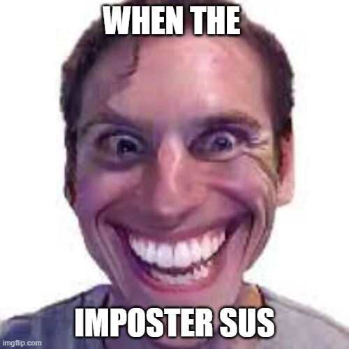 When the Imposter Is Sus — Reaction image showing a person with exaggerated smile and wide-eyed expression captioned 'WHEN THE IMPOSTER SUS'.