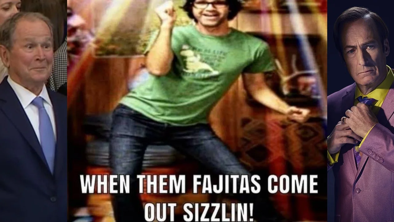 When The Fajitas Come Out Sizzling — Collage of George W. Bush, dancing man with fajitas caption, and Saul Goodman from Better Call Saul