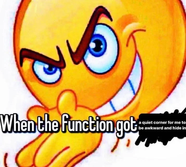 When the Function Got X — Devious smiling emoji with caption about a quiet corner to be awkward and hide in