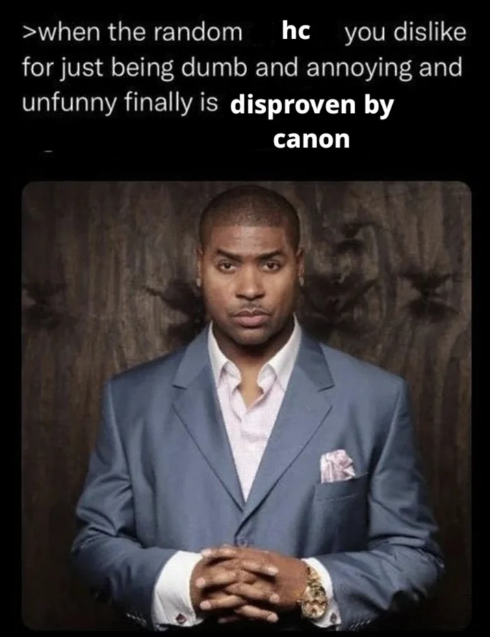 When The Random E-Celeb You Dislike Is Finally Outed — Edited meme replacing e-celeb text with headcanon disproven by canon joke
