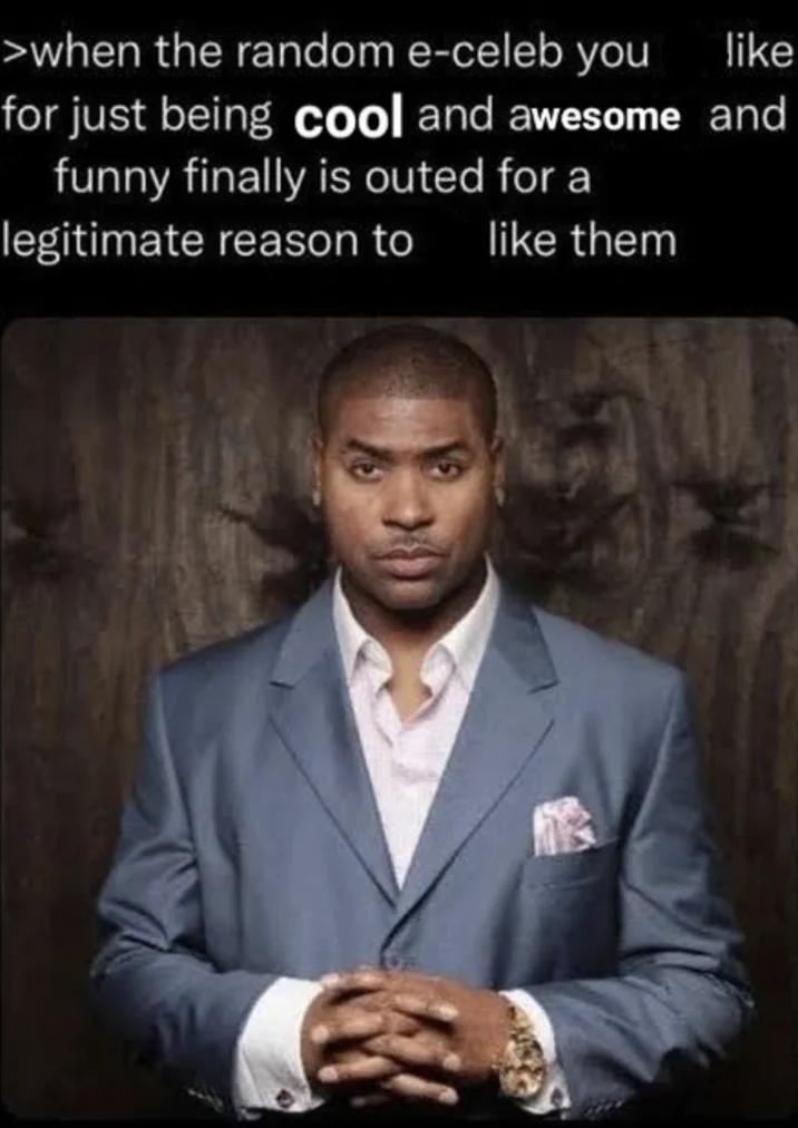 When The Random E-Celeb You Dislike Is Finally Outed — Positive inversion of the meme with text about liking an e-celeb for legitimate reasons