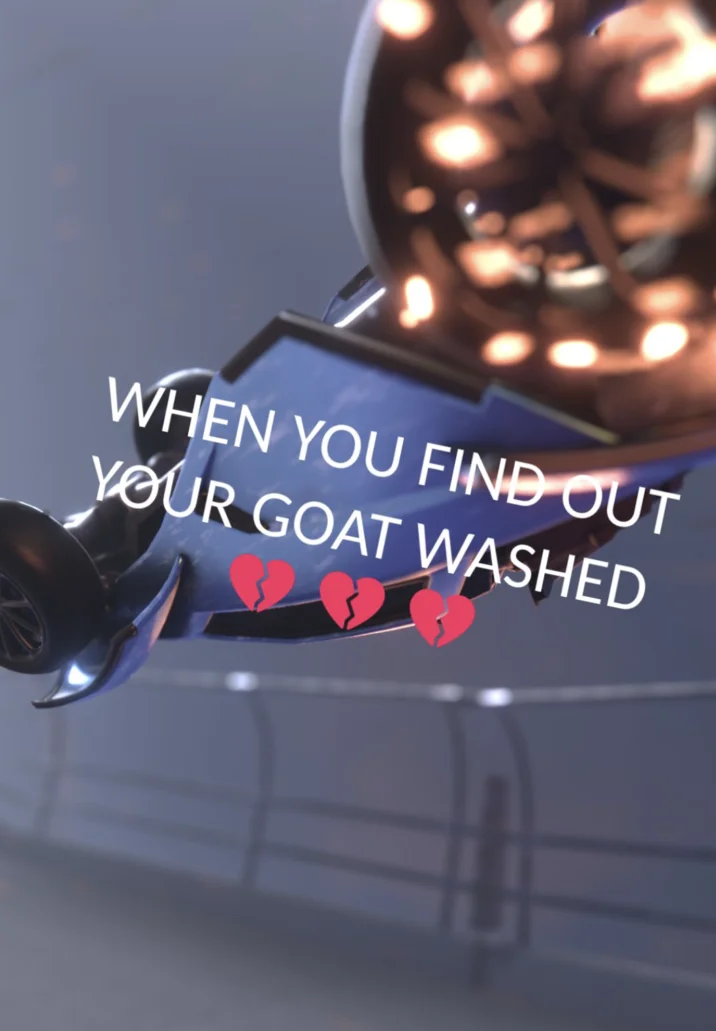 Rocket League blue car crash meme with 'When you find out your goat washed' text.