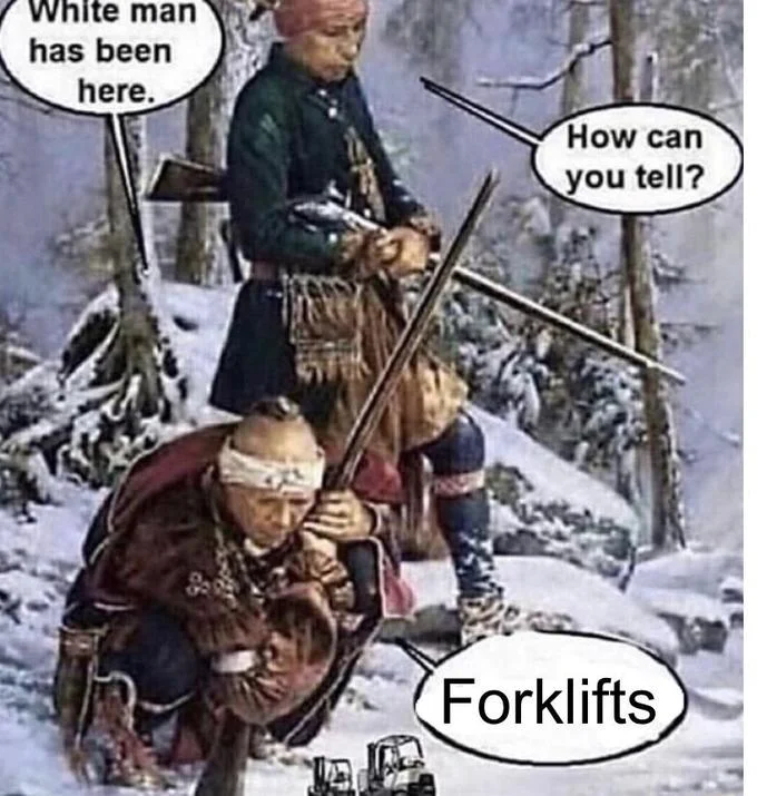 White Man Has Been Here — Meme variant with punchline 'Forklifts' and small forklift image at bottom