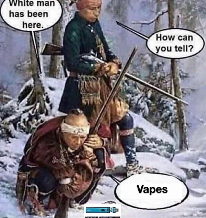 White Man Has Been Here — Meme variant with punchline 'Vapes' and small vape pen image