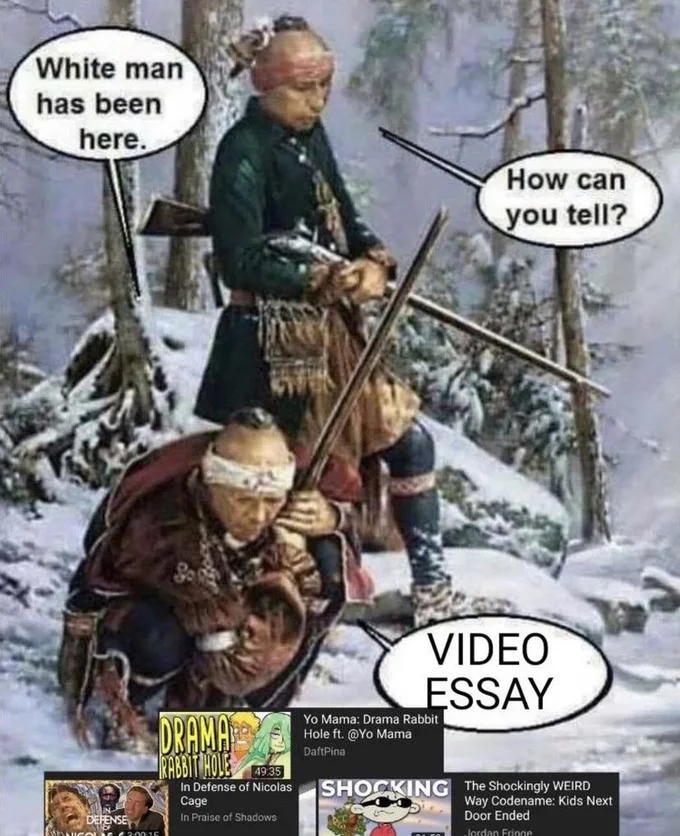 White Man Has Been Here — Meme variant with punchline 'VIDEO ESSAY' and YouTube video essay thumbnails