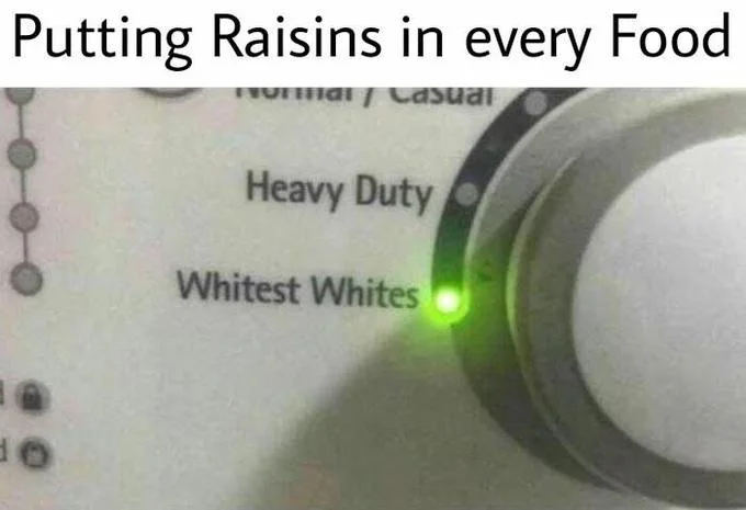 'Whitest Whites' meme with 'Putting Raisins in every Food' caption.