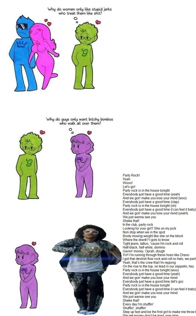 Why Do Women Only Like Stupid Jerks Who Treat Them Like Shit? — Edit of the Humon comic ending with Redfoo and the full lyrics to LMFAO's 'Party Rock Anthem'.