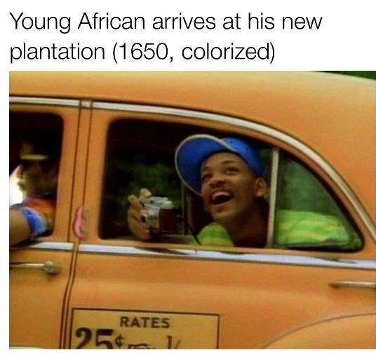 Will Smith With a Camera — Will Smith taxi meme with caption 'Young African arrives at his new plantation (1650, colorized)'.
