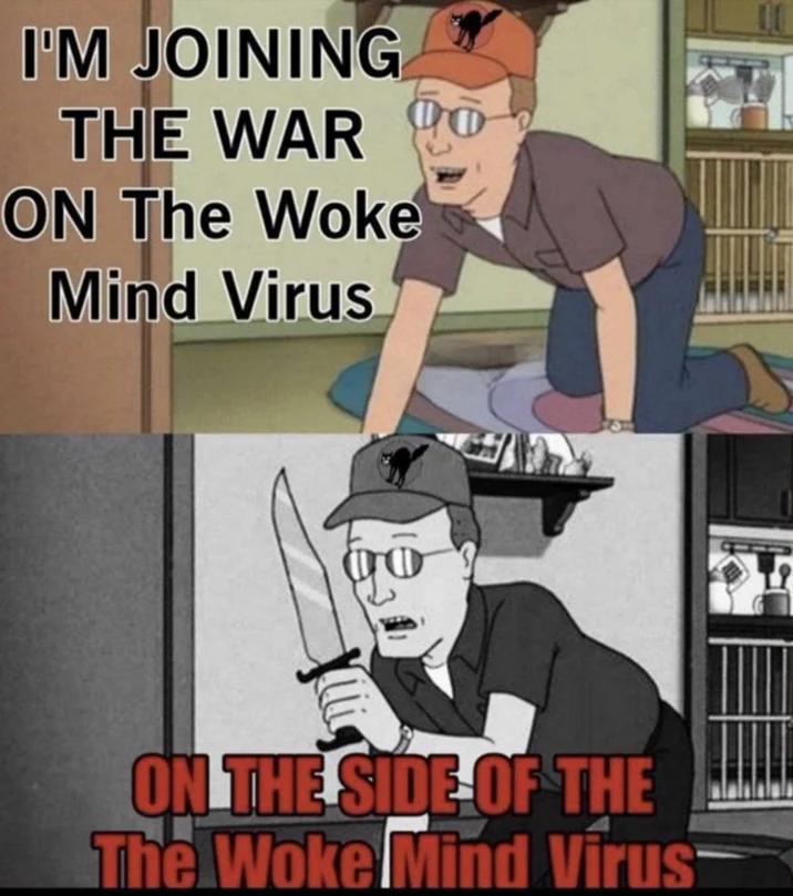 Dale Gribble King of the Hill meme about joining the war on the woke mind virus on the side of the woke mind virus