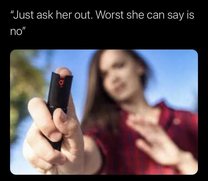 Cropped pepper spray meme with text 'Just ask her out. Worst she can say is no'