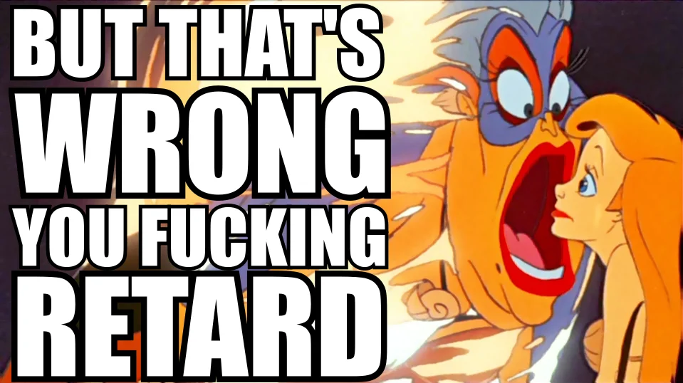 WRONG!/ Lex Luthor YTMNDs — Ursula yelling at Ariel with text But That's Wrong You Fucking Retard