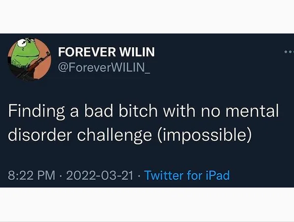 X Challenge (Impossible) — Tweet reading 'Finding a bad bitch with no mental disorder challenge (impossible)' from Forever Wilin on Twitter.