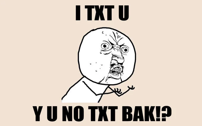 Y U No character with text asking 'I TXT U Y U NO TXT BAK!?'