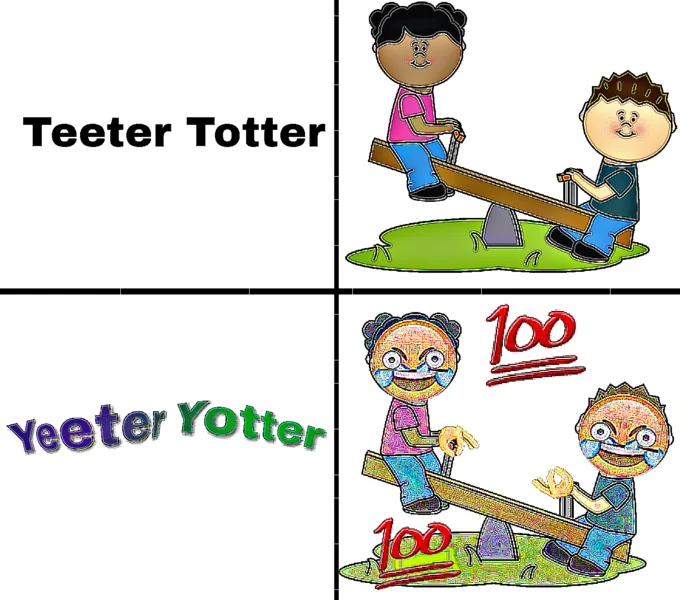 Four-panel meme showing teeter-totter versus deep-fried 'Yeeter Yotter' version.