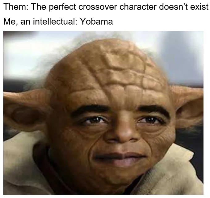 Meme caption 'Them: perfect crossover doesn't exist / Me, an intellectual: Yobama' with Yobama image below.