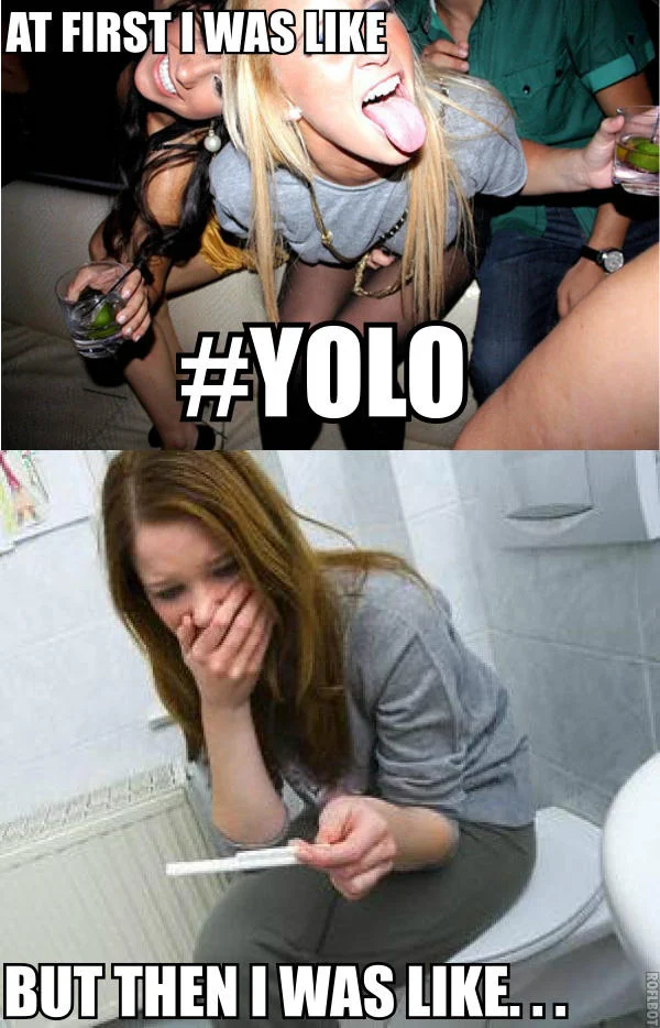 YOLO — Shirtless man in suggestive social situation depicting reckless behavior.