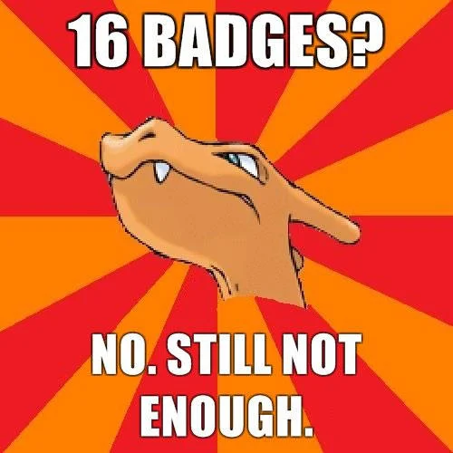 YOU DON'T HAVE ENOUGH BADGES TO TRAIN ME! — Close-up Charizard face on orange sunburst background with text '16 badges? No. Still not enough.'