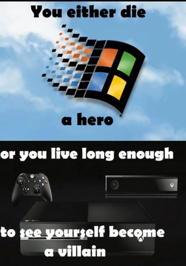 You Either Die A Hero Or You Live Long Enough To See Yourself Become The Villain — Two-panel meme showing Windows as hero and Xbox One as villain due to DRM